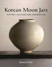 Korean Moon Jars (History, Culture and Inspiration) by Jinsoo Park, 9781789942156