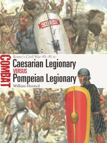 Caesarian Legionary vs Pompeian Legionary (Rome's Civil War 49-45 BC) by William Horsted, Giuseppe Rava, 9781472867049