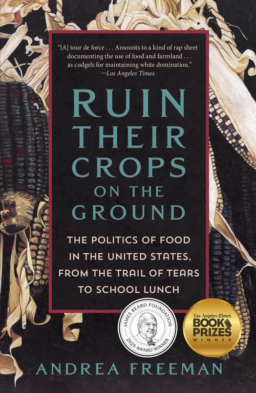Ruin Their Crops on the Ground (The Politics of Food in the United States, from the Trail of Tears to School Lunch) - 9781250871039 by Andrea Freeman, 9781250871039