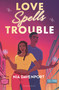 Love Spells Trouble by Nia Davenport, 9781547612963