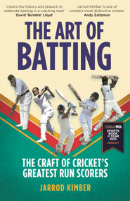 The Art of Batting (The Craft of Cricket's Greatest Run Scorers - WILLIAM HILL SPORTS BOOK OF THE YEAR NOMINEE 2025) by Jarrod Kimber, 9781399416542