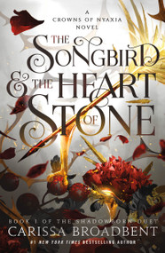The Songbird & the Heart of Stone (Book 1 of the Shadowborn Duet) - 9781250367808 by Carissa Broadbent
