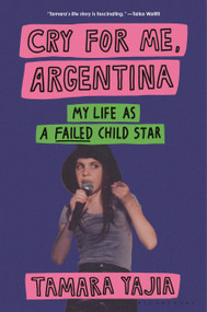 Cry for Me, Argentina (My Life as a Failed Child Star) by Tamara Yajia, 9781639733910
