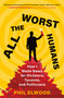 All the Worst Humans (How I Made News for Dictators, Tycoons, and Politicians) - 9781250321596 by Phil Elwood, 9781250321596