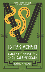 V is for Venom (Agatha Christie's Chemicals of Death) by Kathryn Harkup, 9781399413077