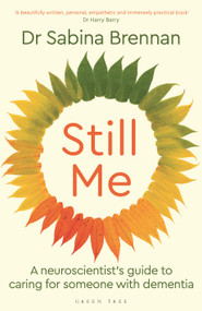 Still Me (A neuroscientist's guide to caring for someone with dementia) by Sabina Brennan, 9781399421386