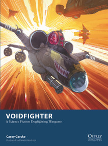 Voidfighter (A Science Fiction Dogfighting Wargame) by Casey Garske, Dimitris Martinos, 9781472866448