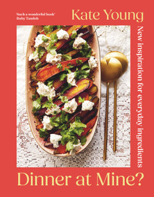 Dinner at Mine? (New Inspiration for Everyday Ingredients) by Kate Young, 9781788545303