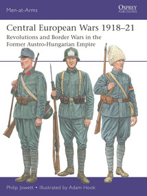 Central European Wars 1918-21 (Revolutions and Border Wars in the Former Austro-Hungarian Empire) by Philip Jowett, Adam Hook, 9781472867155