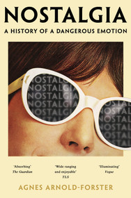 Nostalgia (A History of a Dangerous Emotion) by Agnes Arnold-Forster, 9781529091397