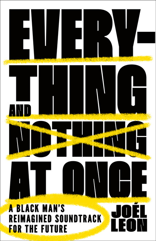 Everything and Nothing at Once (A Black Man's Reimagined Soundtrack for the Future) - 9781250887122 by Joél Leon, 9781250887122