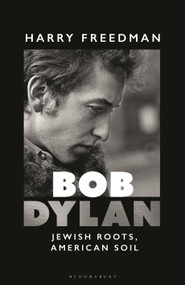 Bob Dylan (Jewish Roots, American Soil) by Harry Freedman, 9781399416306