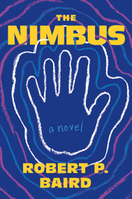 The Nimbus (A Novel) by Robert P. Baird, 9781250392657