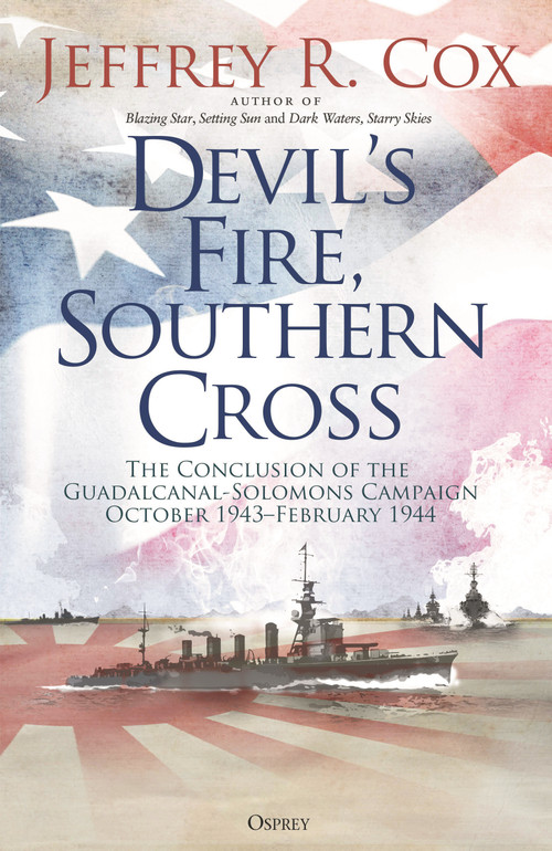 Devil's Fire, Southern Cross (The Conclusion of the Guadalcanal-Solomons Campaign, October 1943-February 1944) by Jeffrey Cox, 9781472864482