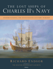 The Lost Ships of Charles II's Navy (Understanding the Seventeenth-Century Warship) by Richard Endsor, 9781472866691