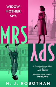 Mrs Spy (An evocative and exhilarating ride through 60s London, described as "The Thursday Murder Club for spies") by M. J. Robotham, 9781035914234