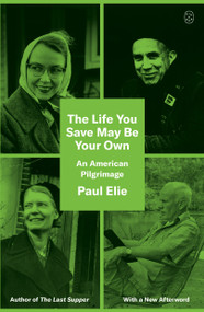 The Life You Save May Be Your Own (An American Pilgrimage) - 9781250399144 by Paul Elie, 9781250399144