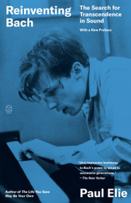 Reinventing Bach (The Search for Transcendence in Sound) - 9781250399137 by Paul Elie, 9781250399137