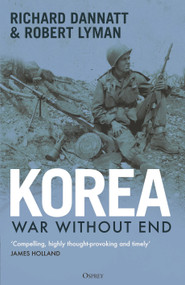 Korea (War Without End) by Richard Dannatt, Robert Lyman, 9781472869753