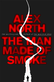The Man Made of Smoke (A Novel) by Alex North, 9781250757890