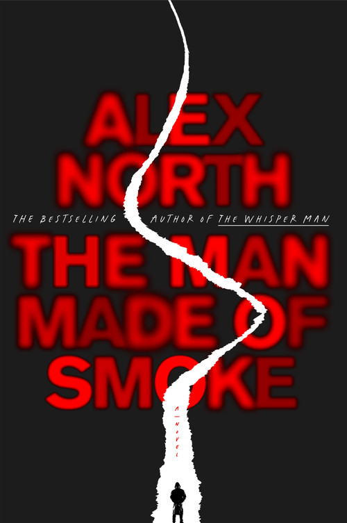 The Man Made of Smoke (A Novel) by Alex North, 9781250757890