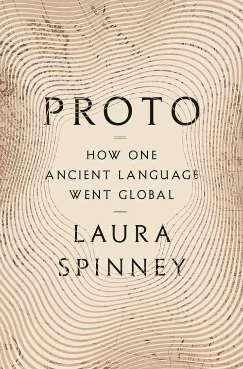 Proto (How One Ancient Language Went Global) by Laura Spinney, 9781639732586