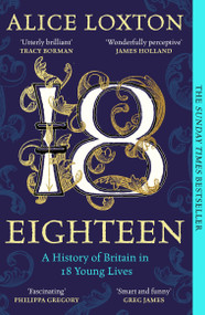 Eighteen (A History of Britain in 18 Young Lives) - 9781035031290 by Alice Loxton, 9781035031290