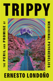 Trippy (The Peril and Promise of Medicinal Psychedelics) - 9781250878564 by Ernesto Londoño, 9781250878564
