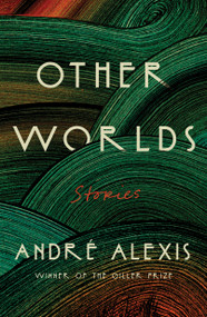 Other Worlds (Stories) by André Alexis, 9780374611408