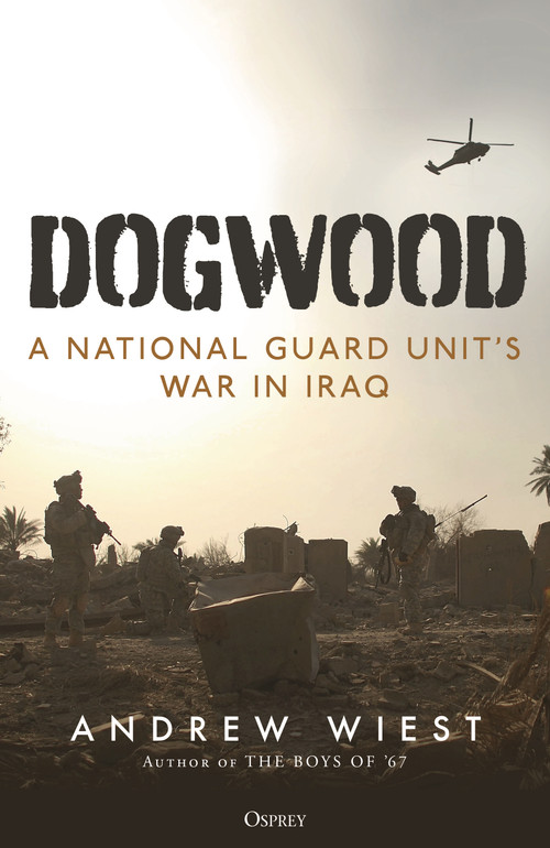 Dogwood (A National Guard unit's war in Iraq) by Andrew Wiest, 9781472863188