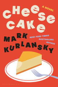Cheesecake (A Novel) by Mark Kurlansky, 9781639735723