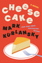 Cheesecake (A Novel) by Mark Kurlansky, 9781639735723