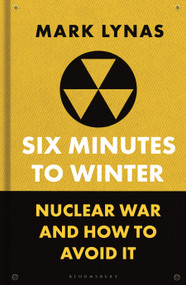 Six Minutes to Winter (Nuclear War and How to Avoid It) by Mark Lynas, 9781399410519