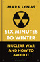 Six Minutes to Winter (Nuclear War and How to Avoid It) by Mark Lynas, 9781399410519