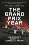 The Grand Prix Year (An Insider's Guide to Formula 1 Racing) by Phillip Horton, 9781399414890
