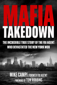Mafia Takedown (The Incredible True Story of the FBI Agent Who Devastated the New York Mob) by Mike Campi, Tom Robbins, 9781510783164
