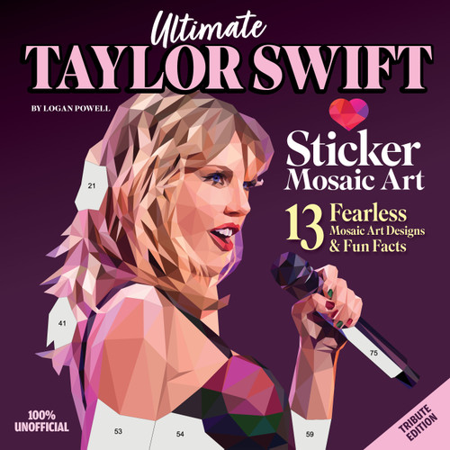 Ultimate Taylor Swift Sticker Mosaic Art (13 Fearless Mosaic Art Designs & Fun Facts) by Logan Powell, 9781497206939