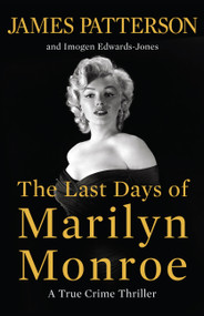 The Last Days of Marilyn Monroe (A True Crime Thriller) by James Patterson, Imogen Edwards-Jones, 9780316580519