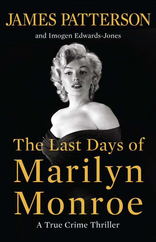The Last Days of Marilyn Monroe (A True Crime Thriller) by James Patterson, Imogen Edwards-Jones, 9780316580519