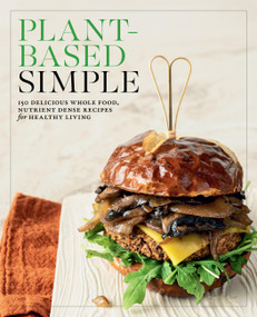 Plant-Based Simple (150 Delicious Whole-Food, Nutrient-Dense Recipes for Healthy Living) by Editors of Fair Winds Press, 9780760396537