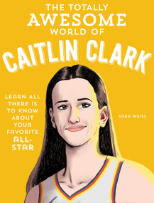 The Totally Awesome World of Caitlin Clark (Learn All There Is to Know about Your Favorite All-Star) by Sara Weiss, 9780760396834