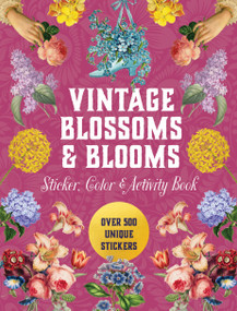 Vintage Blossoms and Blooms Sticker, Color & Activity Book (Over 500 Unique Stickers) by Editors of Chartwell Books, 9780785846307
