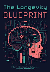 The Longevity Blueprint (A Guided Workbook to Biohacking a Longer, Healthier Life) by Editors of Chartwell Books, 9780785846413