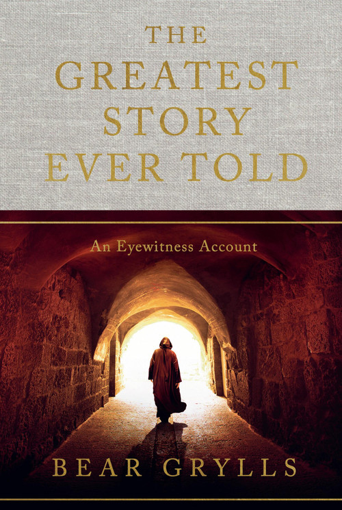 The Greatest Story Ever Told (An Eyewitness Account) - 9781399820141 by Bear Grylls, 9781399820141