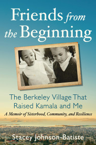 Friends from the Beginning (The Berkeley Village That Raised Kamala and Me) - 9781538774069 by Stacey Johnson-Batiste