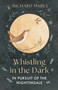 Whistling in the Dark (In Pursuit of the Nightingale) - 9781836005711 by Richard Mabey, 9781836005711