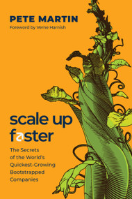Scale Up Faster (The Secrets of the World's Quickest-Growing Bootstrapped Companies) by Pete Martin, 9781639090488