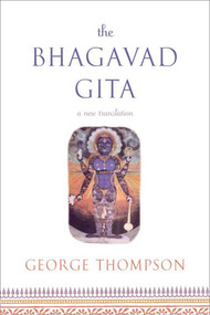 The Bhagavad Gita (A New Translation) by George Thompson, 9780865477445