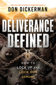 Deliverance Defined (How to Lock Up and Lock Out Demons) by Don Dickerman, 9781636414690