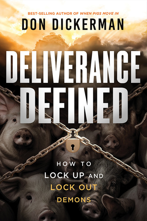 Deliverance Defined (How to Lock Up and Lock Out Demons) by Don Dickerman, 9781636414690